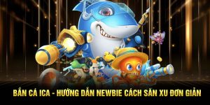 Bắn Cá ICA - Hướng Dẫn Newbie Cách Săn Xu Đơn Giản
