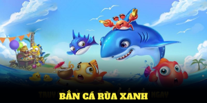 Bắn Cá Rùa Xanh Tại 8XBET - Trải Nghiệm Tuyệt Vời Hấp Dẫn