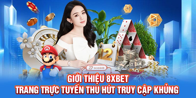Giới thiệu 8XBET có lịch sử thành lập lâu năm